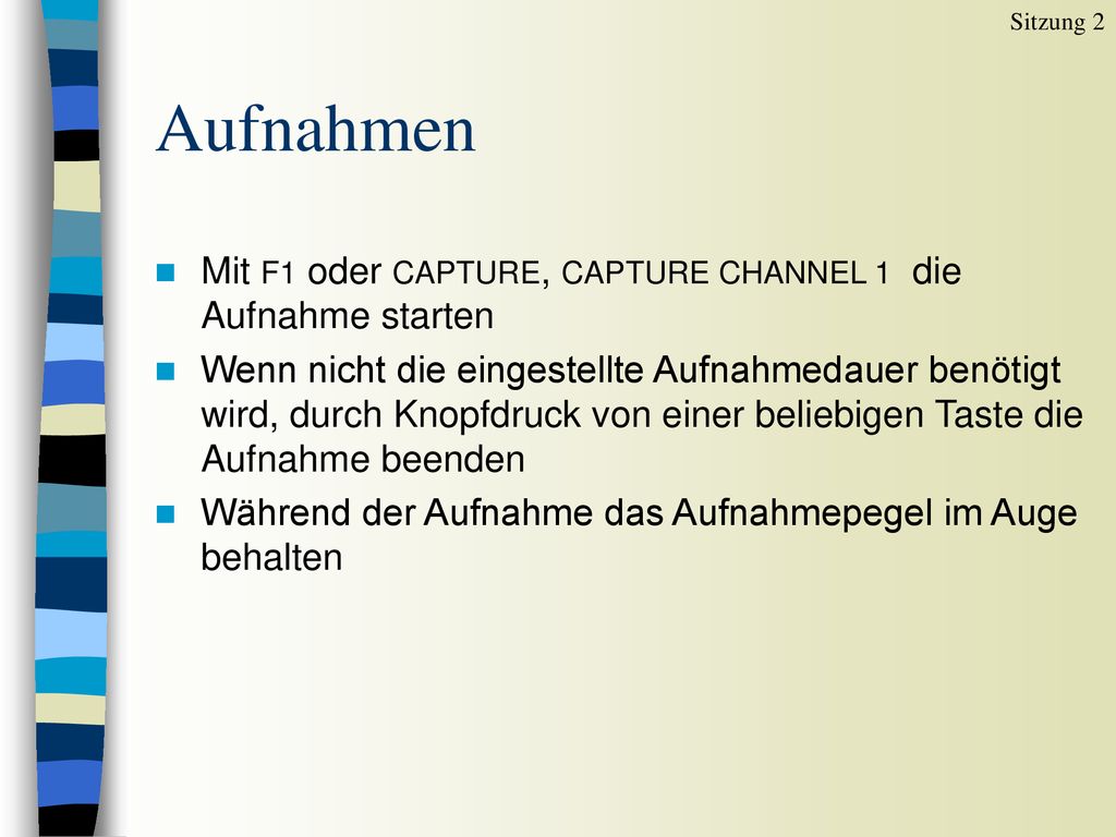 Aufnahmen Mit F1 oder CAPTURE, CAPTURE CHANNEL 1 die Aufnahme starten