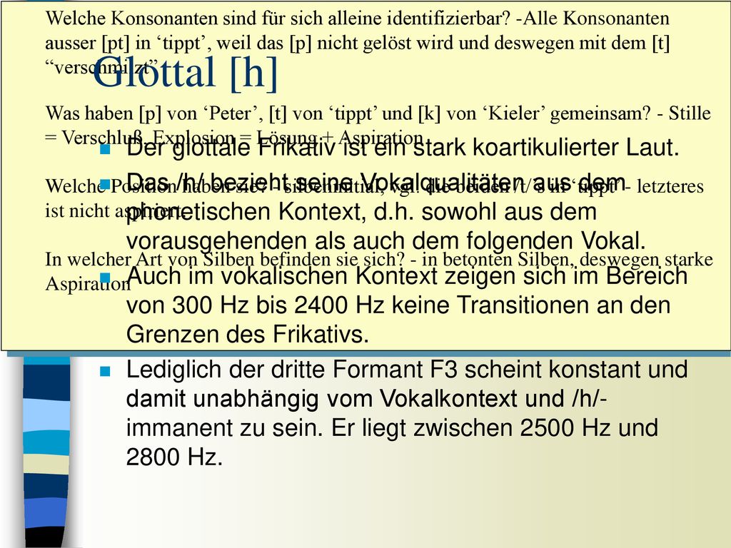 Glottal [h] Der glottale Frikativ ist ein stark koartikulierter Laut.
