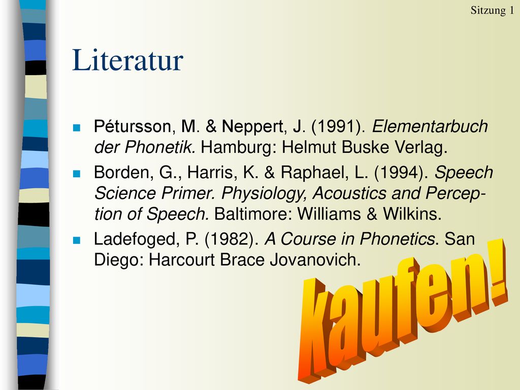 Sitzung 1 Literatur. Pétursson, M. & Neppert, J. (1991). Elementarbuch der Phonetik. Hamburg: Helmut Buske Verlag.