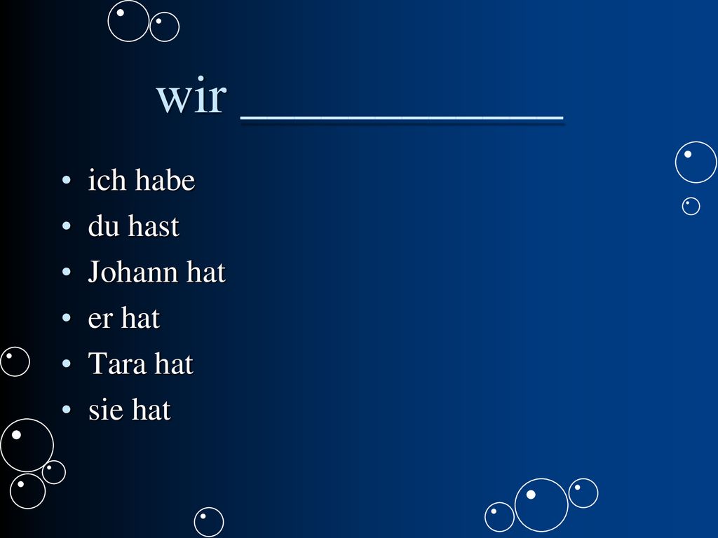 wir ____________ ich habe du hast Johann hat er hat Tara hat sie hat