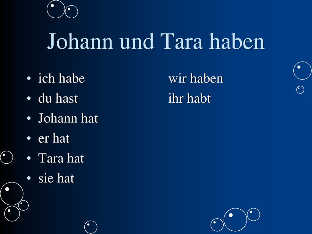 Johann und Tara haben ich habe wir haben du hast ihr habt Johann hat