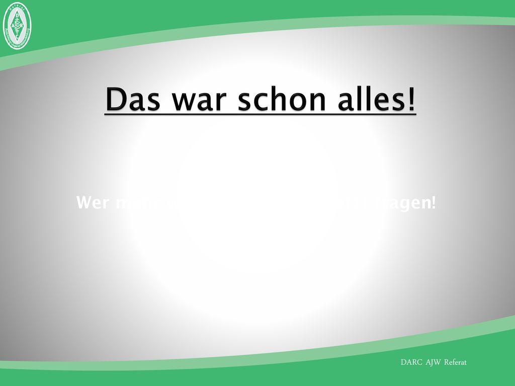 Das war schon alles! Wer mehr wissen will, sollte jetzt fragen!