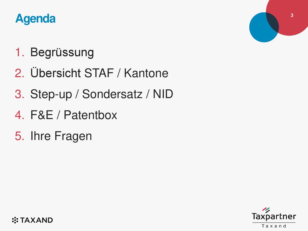 Agenda Begrüssung Übersicht STAF / Kantone Step-up / Sondersatz / NID F&E / Patentbox Ihre Fragen