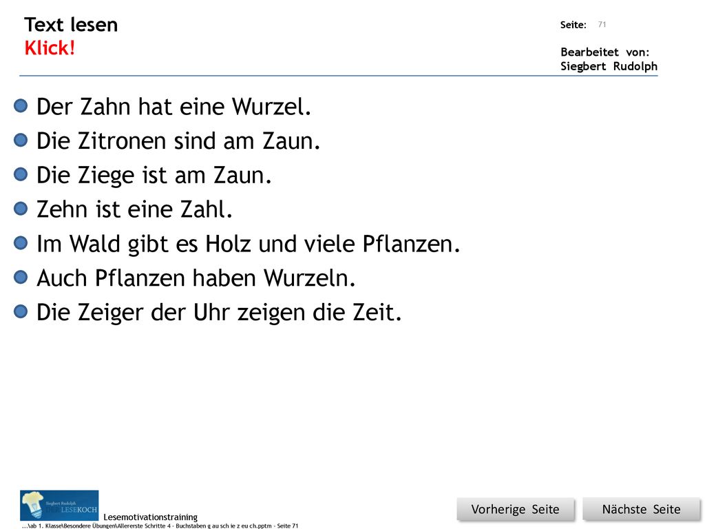 Der Zahn hat eine Wurzel. Die Zitronen sind am Zaun.