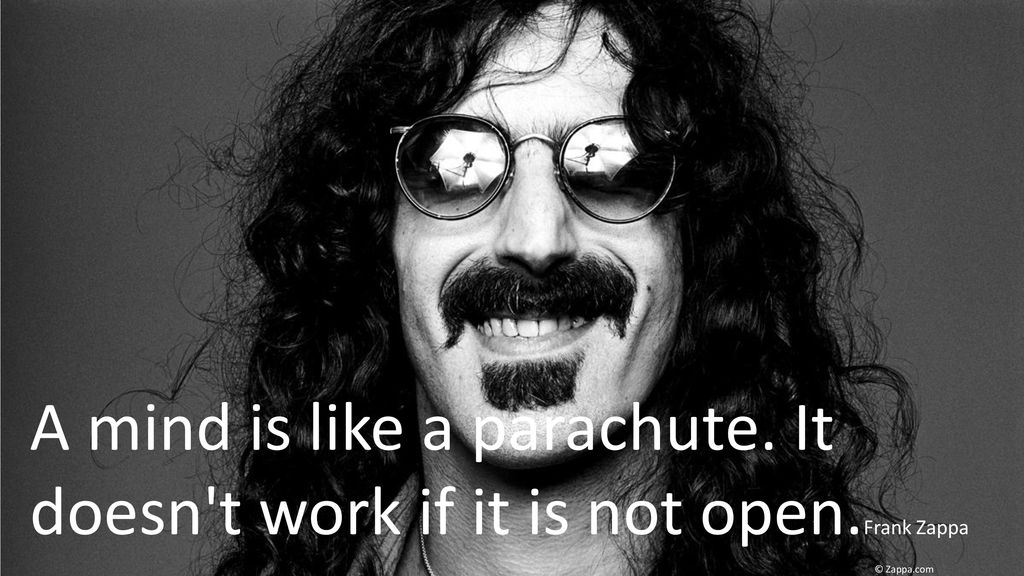 A mind is like a parachute. It doesn t work if it is not open