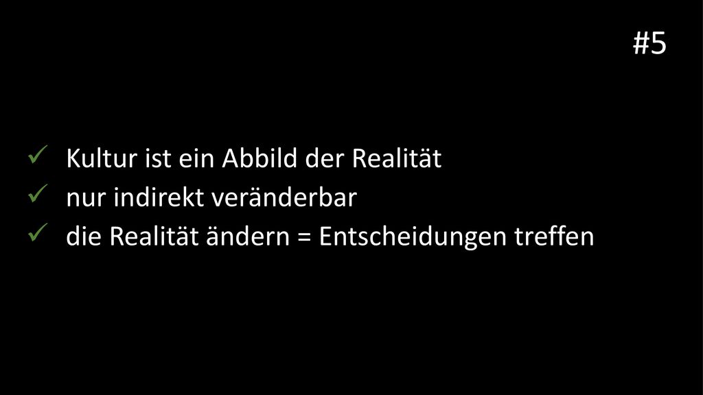 #5 Kultur ist ein Abbild der Realität nur indirekt veränderbar