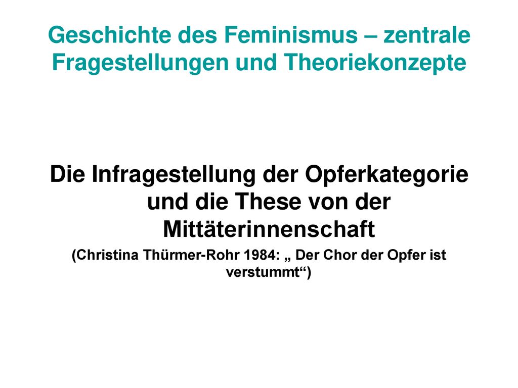 (Christina Thürmer-Rohr 1984: „ Der Chor der Opfer ist verstummt )