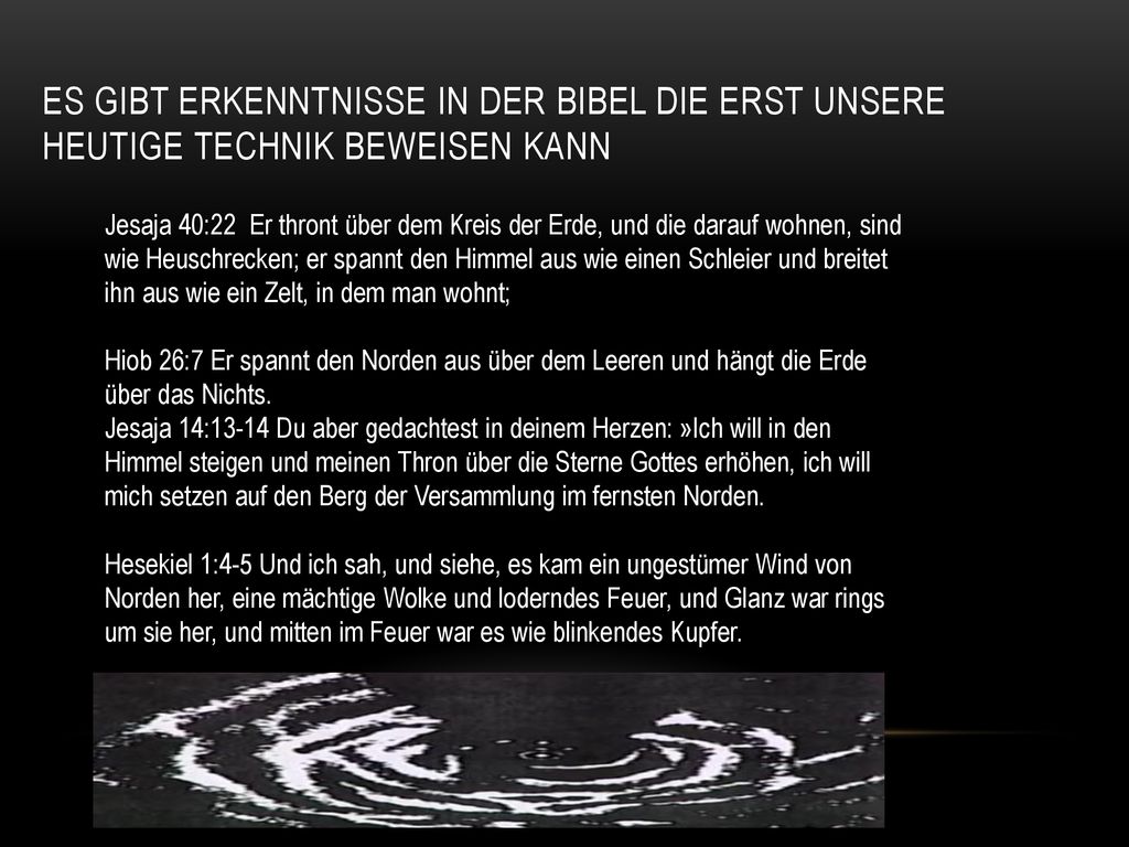 Es gibt Erkenntnisse in der Bibel die erst unsere heutige Technik beweisen kann