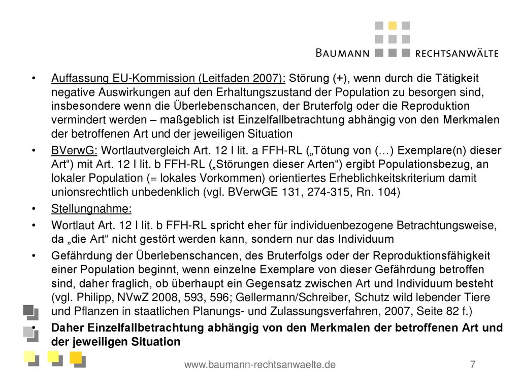 Auffassung EU-Kommission (Leitfaden 2007): Störung (+), wenn durch die Tätigkeit negative Auswirkungen auf den Erhaltungszustand der Population zu besorgen sind, insbesondere wenn die Überlebenschancen, der Bruterfolg oder die Reproduktion vermindert werden – maßgeblich ist Einzelfallbetrachtung abhängig von den Merkmalen der betroffenen Art und der jeweiligen Situation