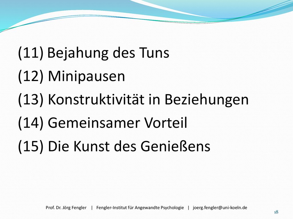 (11) Bejahung des Tuns (12) Minipausen. (13) Konstruktivität in Beziehungen. (14) Gemeinsamer Vorteil.