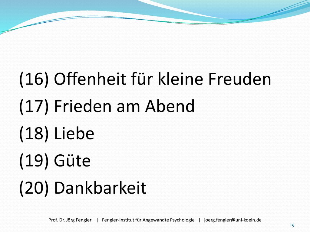 (16) Offenheit für kleine Freuden (17) Frieden am Abend (18) Liebe (19) Güte (20) Dankbarkeit