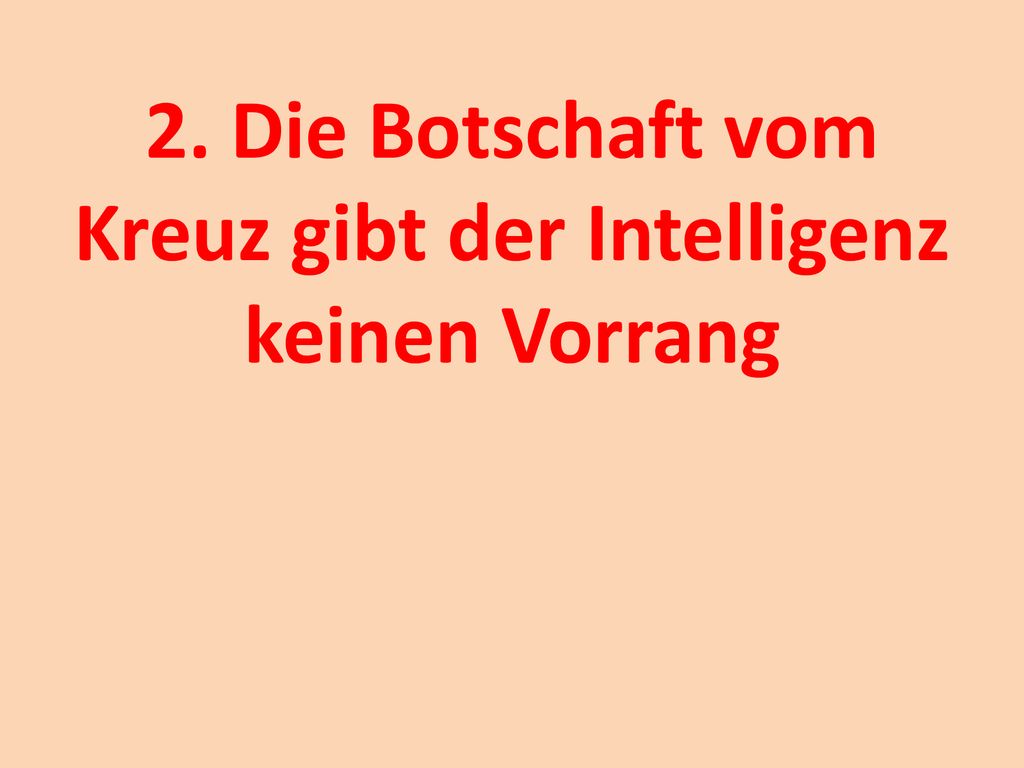 2. Die Botschaft vom Kreuz gibt der Intelligenz keinen Vorrang