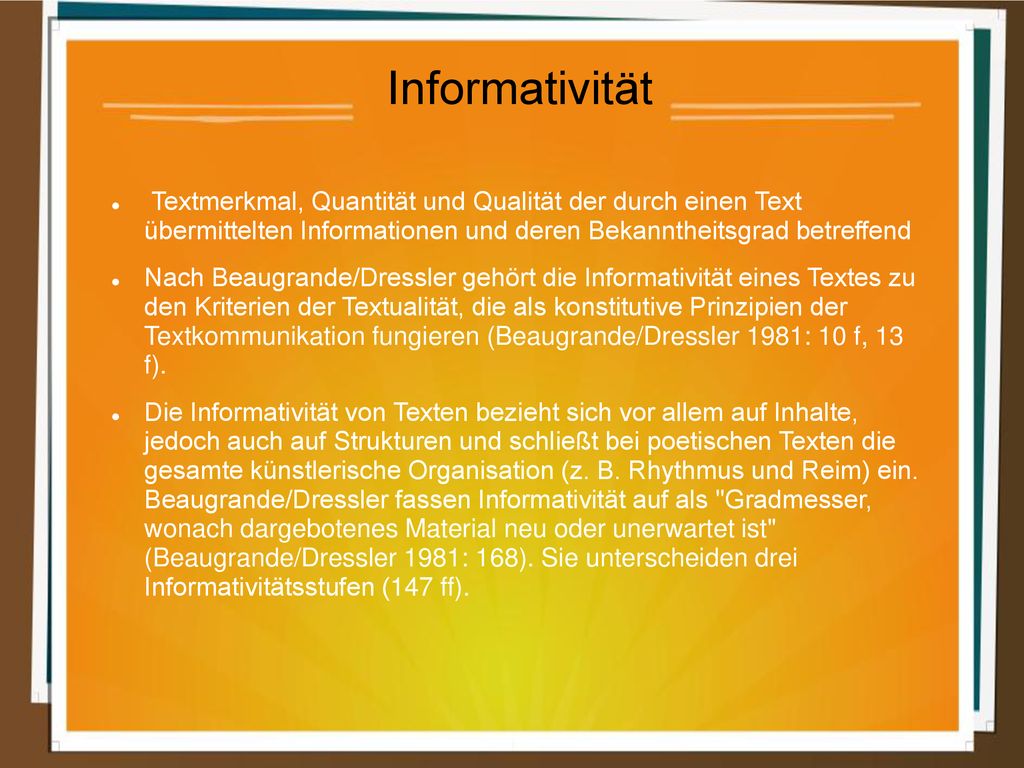 Informativität Textmerkmal, Quantität und Qualität der durch einen Text übermittelten Informationen und deren Bekanntheitsgrad betreffend.