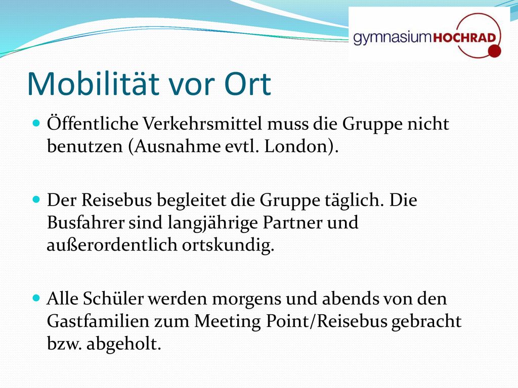 Mobilität vor Ort Öffentliche Verkehrsmittel muss die Gruppe nicht benutzen (Ausnahme evtl. London).