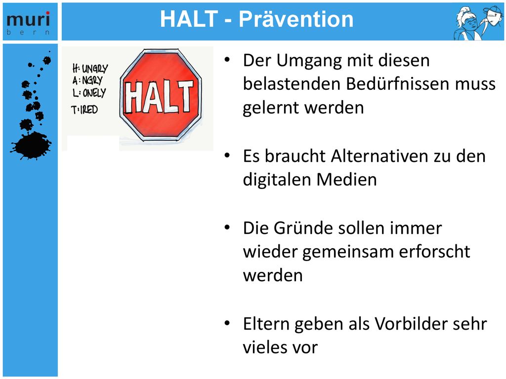 HALT - Prävention Der Umgang mit diesen belastenden Bedürfnissen muss gelernt werden. Es braucht Alternativen zu den digitalen Medien.