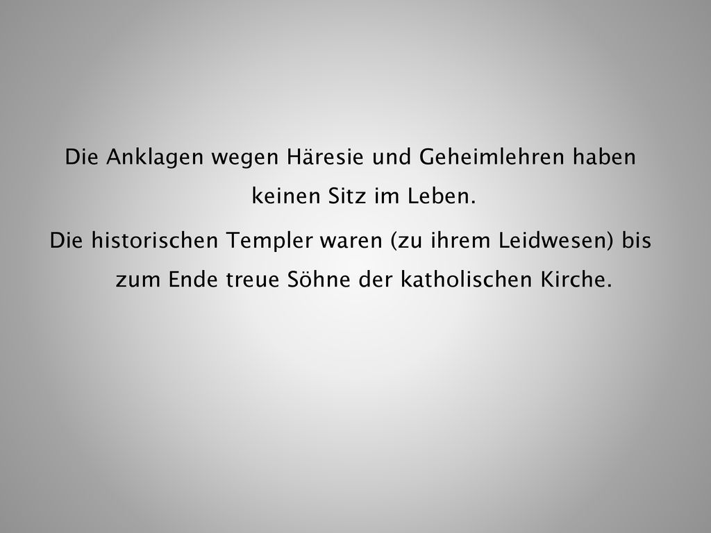 Die Anklagen wegen Häresie und Geheimlehren haben keinen Sitz im Leben.