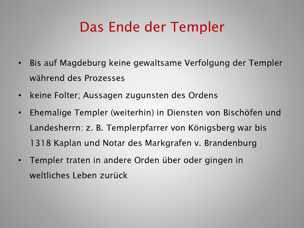 Das Ende der Templer Bis auf Magdeburg keine gewaltsame Verfolgung der Templer während des Prozesses.