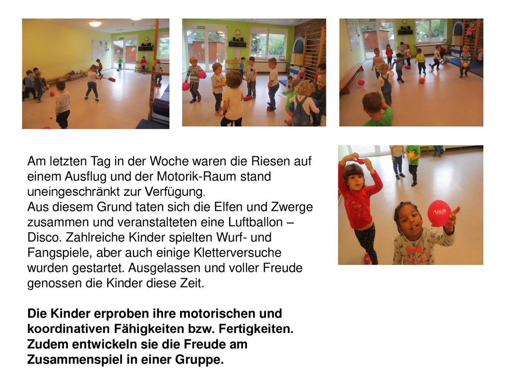 Am letzten Tag in der Woche waren die Riesen auf einem Ausflug und der Motorik-Raum stand uneingeschränkt zur Verfügung.
