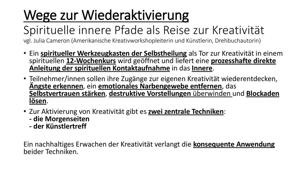 Wege zur Wiederaktivierung Spirituelle innere Pfade als Reise zur Kreativität vgl. Julia Cameron (Amerikanische Kreativworkshopleiterin und Künstlerin, Drehbuchautorin)