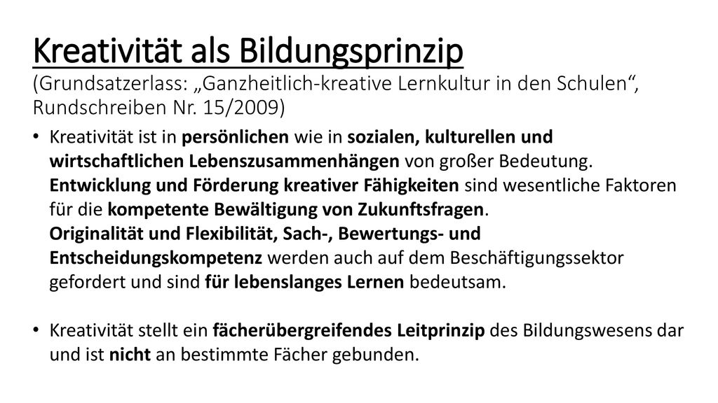 Kreativität als Bildungsprinzip (Grundsatzerlass: „Ganzheitlich-kreative Lernkultur in den Schulen , Rundschreiben Nr. 15/2009)