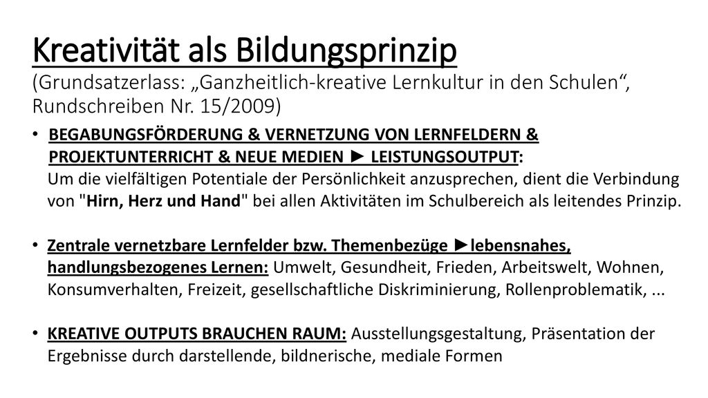 Kreativität als Bildungsprinzip (Grundsatzerlass: „Ganzheitlich-kreative Lernkultur in den Schulen , Rundschreiben Nr. 15/2009)