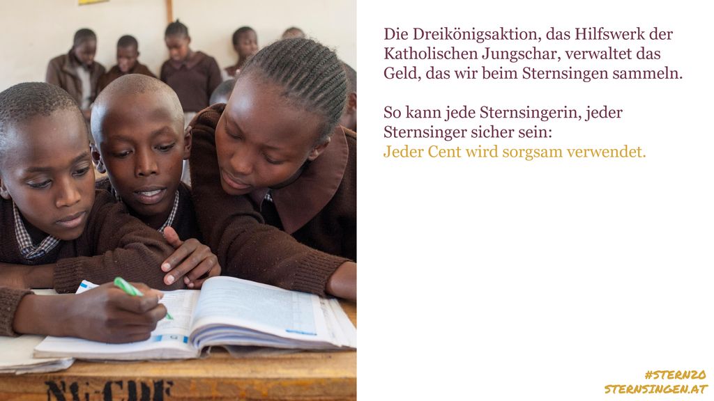 Die Dreikönigsaktion, das Hilfswerk der Katholischen Jungschar, verwaltet das Geld, das wir beim Sternsingen sammeln.