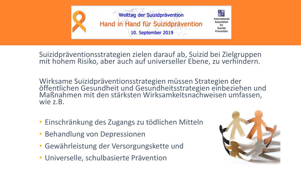 Suizidpräventionsstrategien zielen darauf ab, Suizid bei Zielgruppen mit hohem Risiko, aber auch auf universeller Ebene, zu verhindern.
