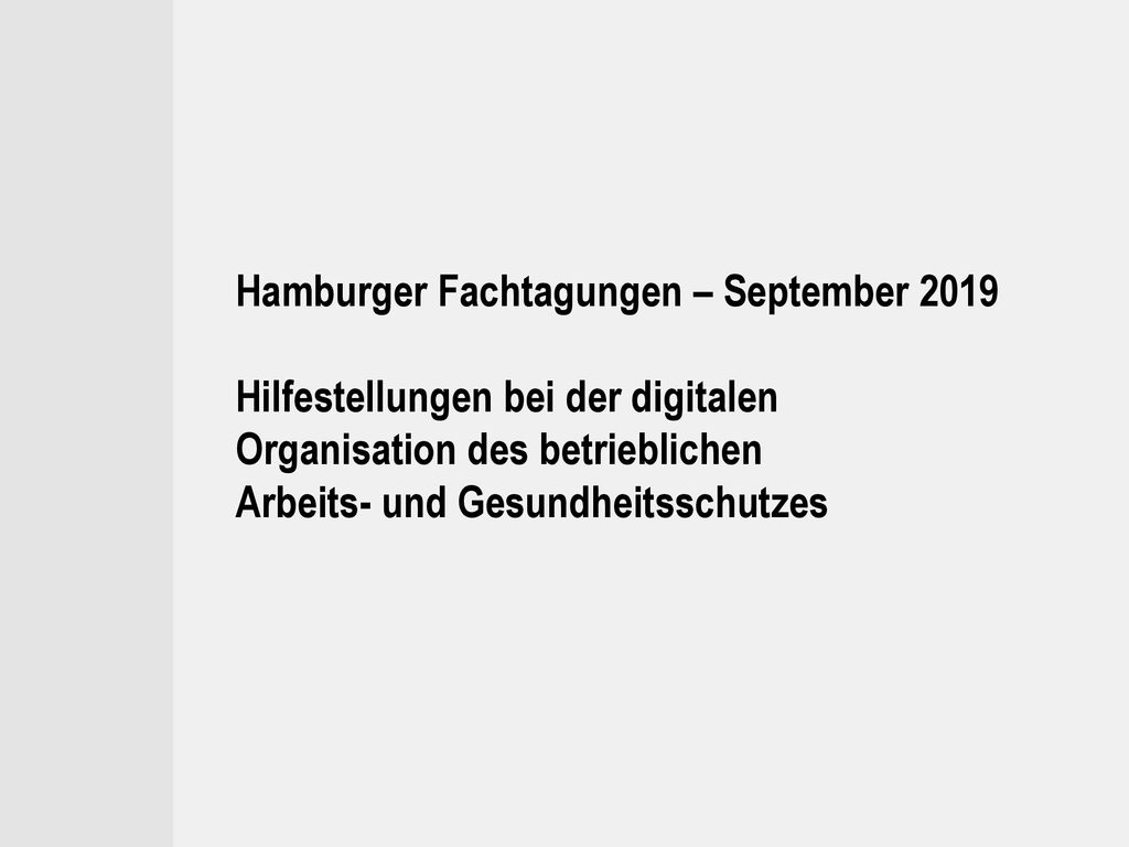 Hamburger Fachtagungen – September 2019 Hilfestellungen bei der digitalen Organisation des betrieblichen Arbeits- und Gesundheitsschutzes