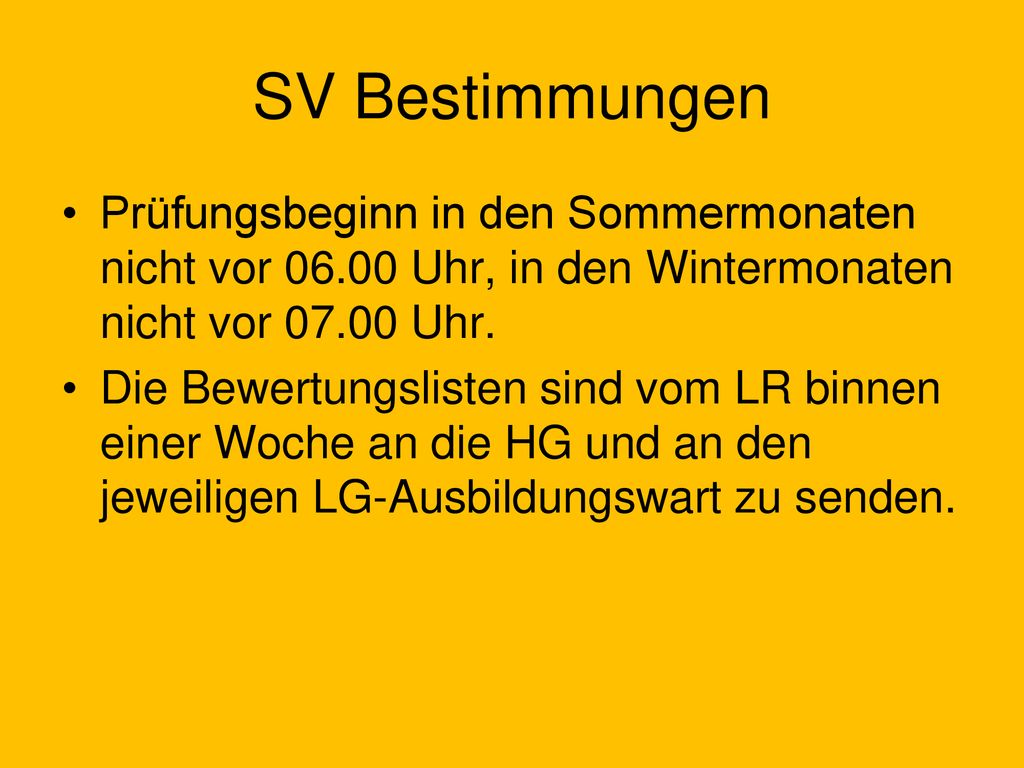 SV Bestimmungen Prüfungsbeginn in den Sommermonaten nicht vor Uhr, in den Wintermonaten nicht vor Uhr.