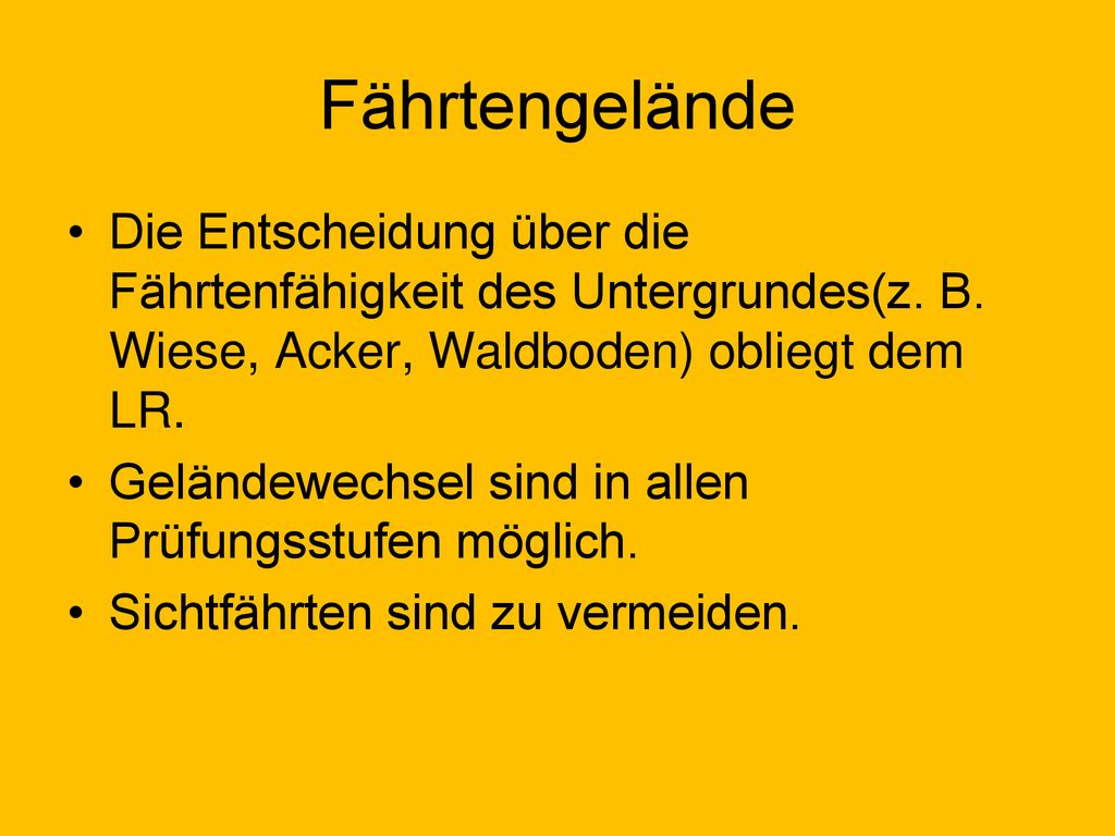 Fährtengelände Die Entscheidung über die Fährtenfähigkeit des Untergrundes(z. B. Wiese, Acker, Waldboden) obliegt dem LR.