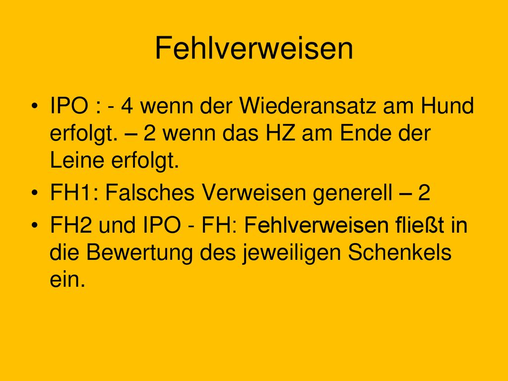 Fehlverweisen IPO : - 4 wenn der Wiederansatz am Hund erfolgt. – 2 wenn das HZ am Ende der Leine erfolgt.