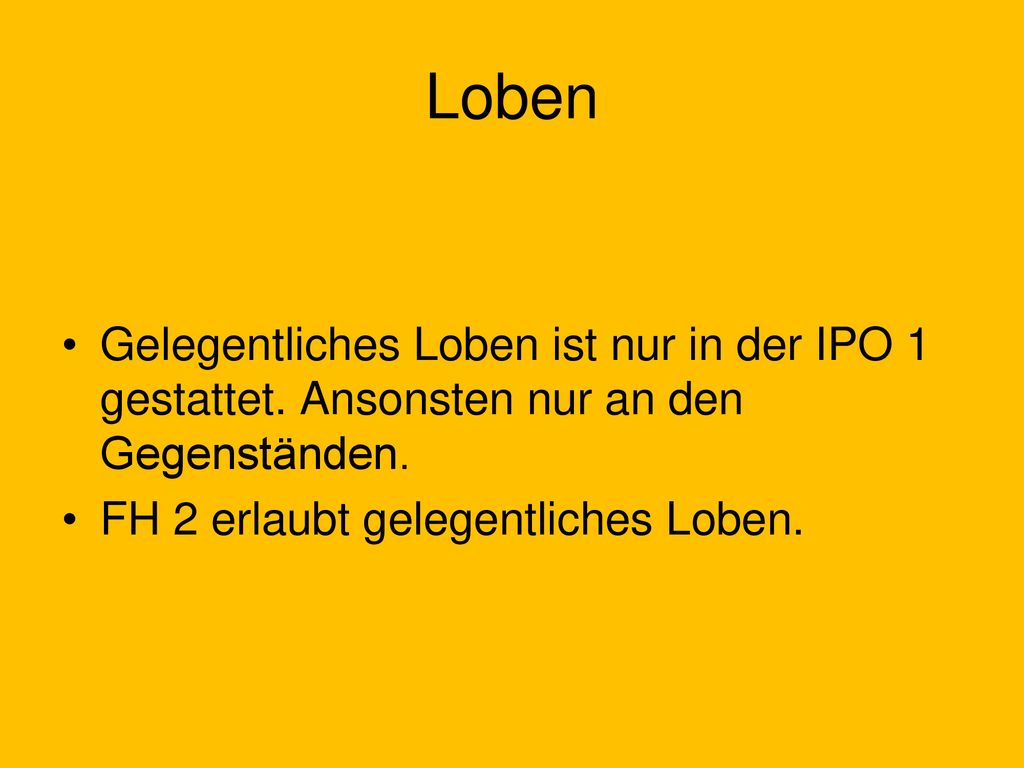 Loben Gelegentliches Loben ist nur in der IPO 1 gestattet.