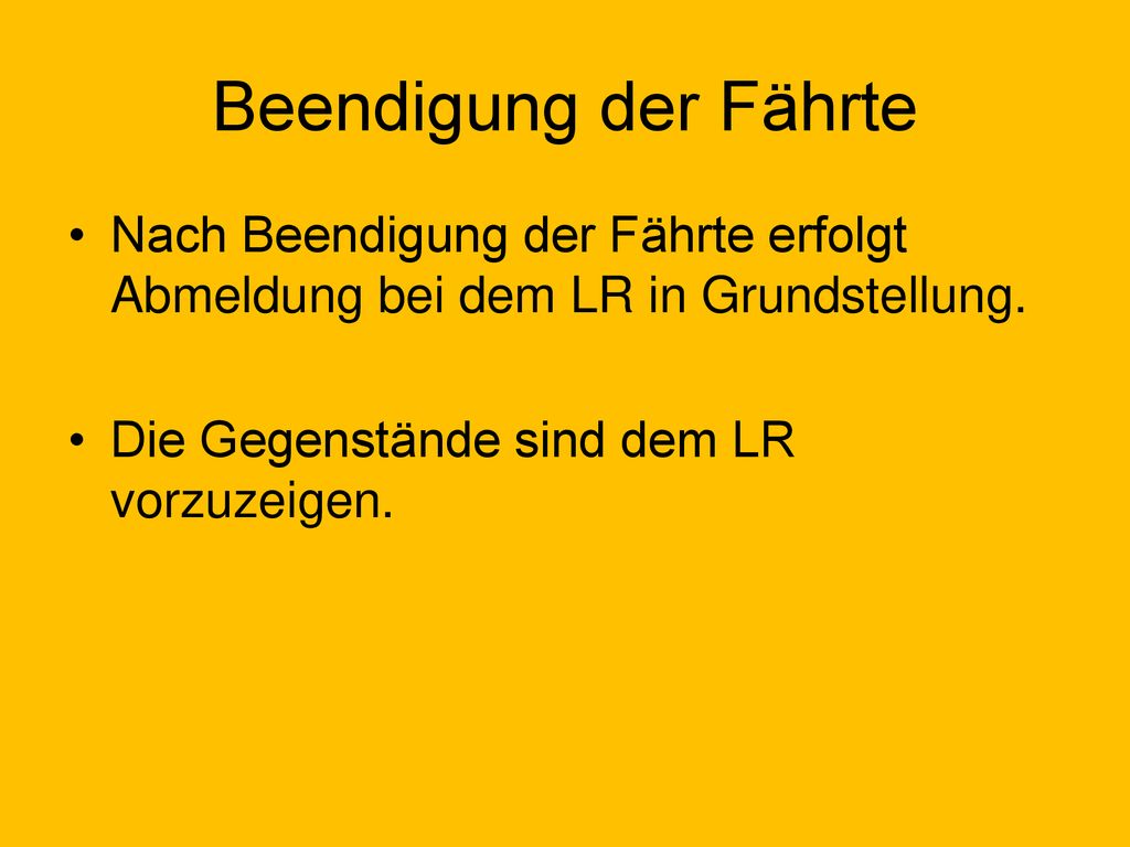 Beendigung der Fährte Nach Beendigung der Fährte erfolgt Abmeldung bei dem LR in Grundstellung.