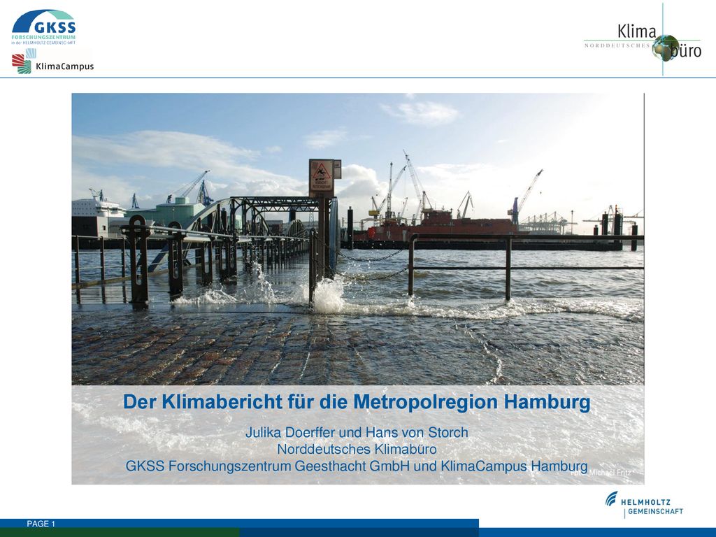 Der Klimabericht für die Metropolregion Hamburg Julika Doerffer und Hans von Storch Norddeutsches Klimabüro GKSS Forschungszentrum Geesthacht GmbH und KlimaCampus Hamburg