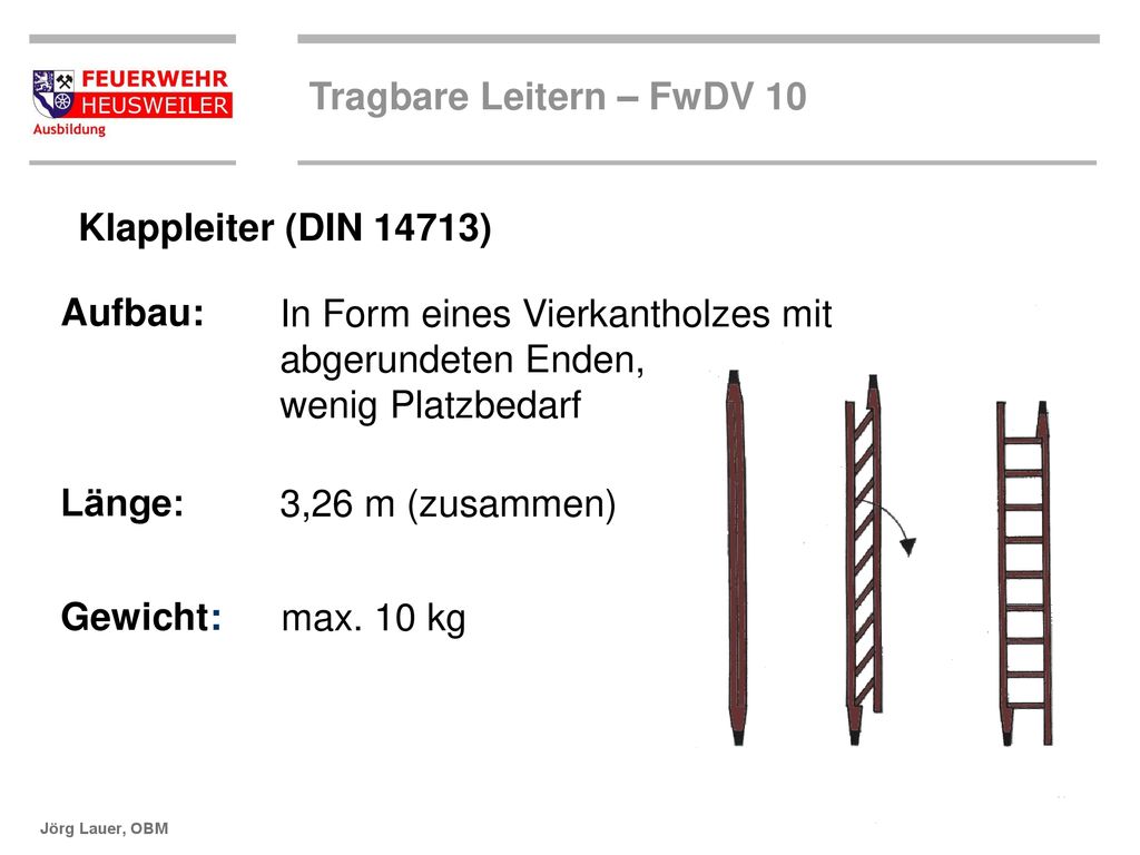 Klappleiter (DIN 14713) Aufbau: In Form eines Vierkantholzes mit. abgerundeten Enden, wenig Platzbedarf.