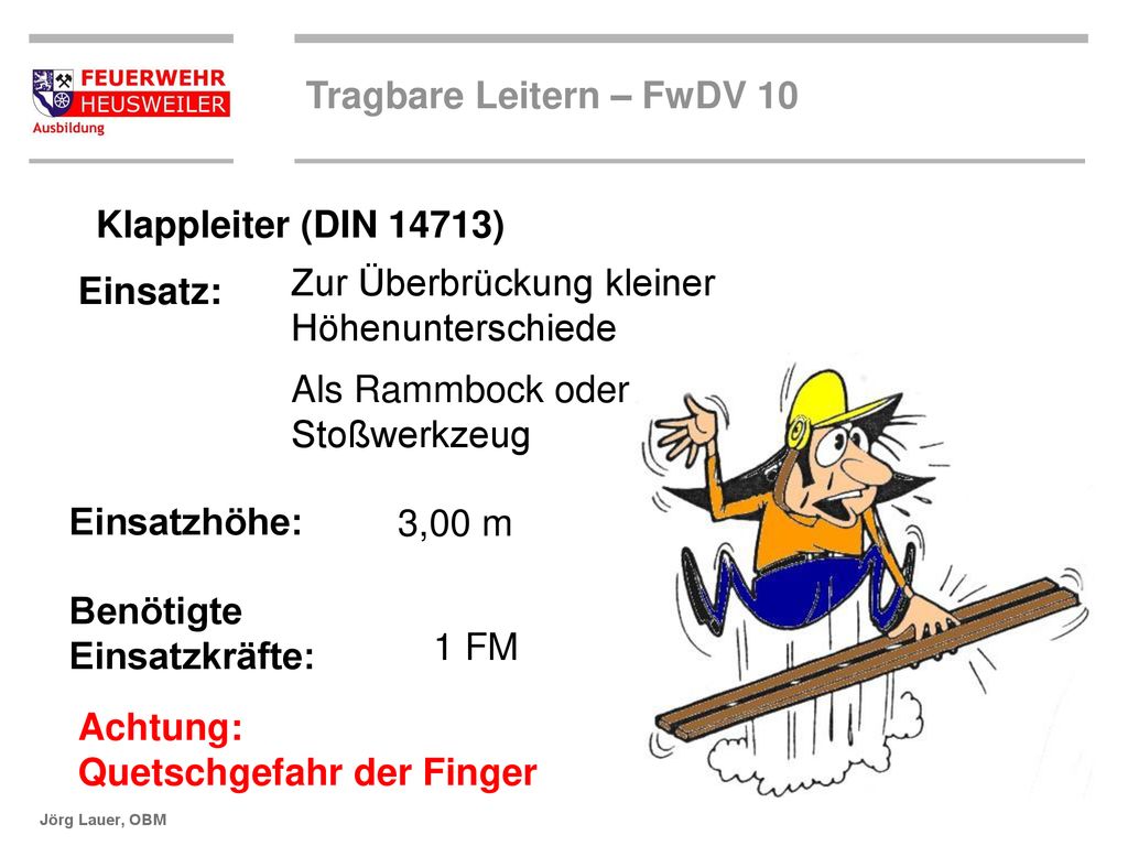 Klappleiter (DIN 14713) Zur Überbrückung kleiner. Höhenunterschiede. Einsatz: Als Rammbock oder.