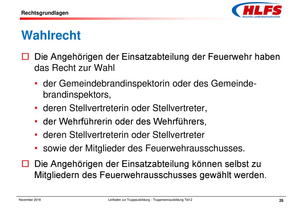 Rechtsgrundlagen Wahlrecht. Die Angehörigen der Einsatzabteilung der Feuerwehr haben das Recht zur Wahl.