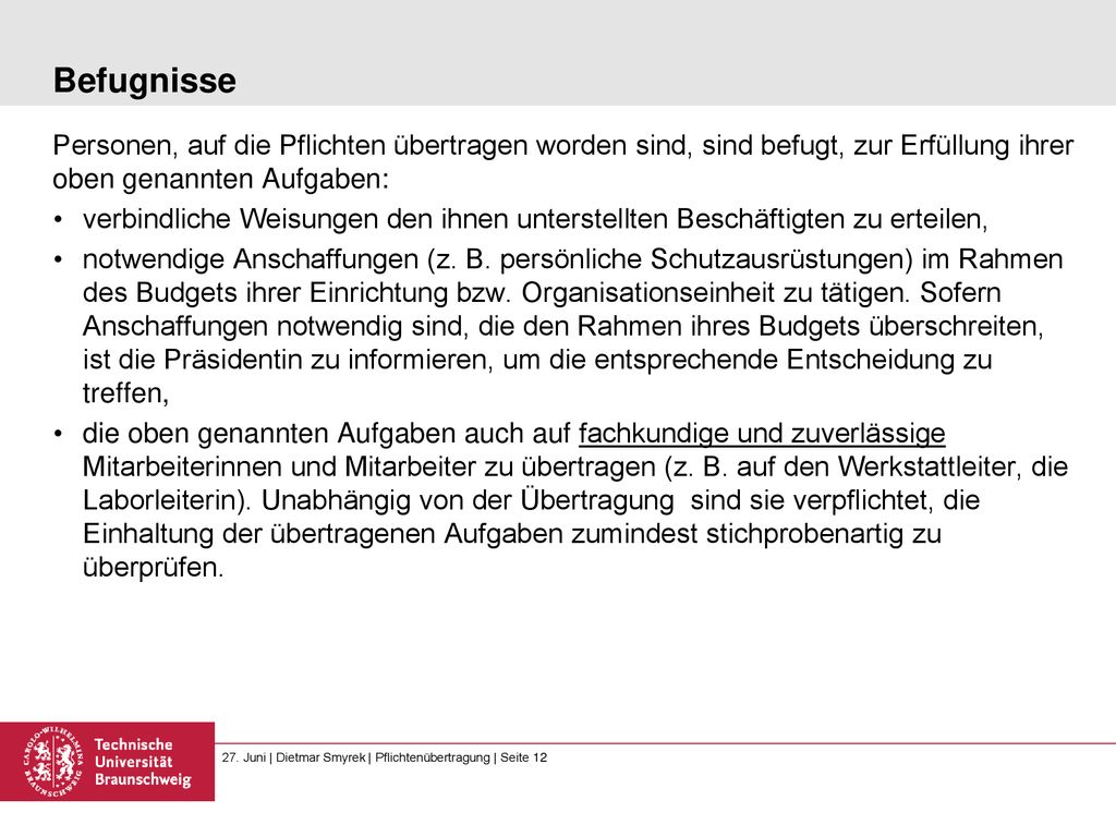 Befugnisse Personen, auf die Pflichten übertragen worden sind, sind befugt, zur Erfüllung ihrer oben genannten Aufgaben: