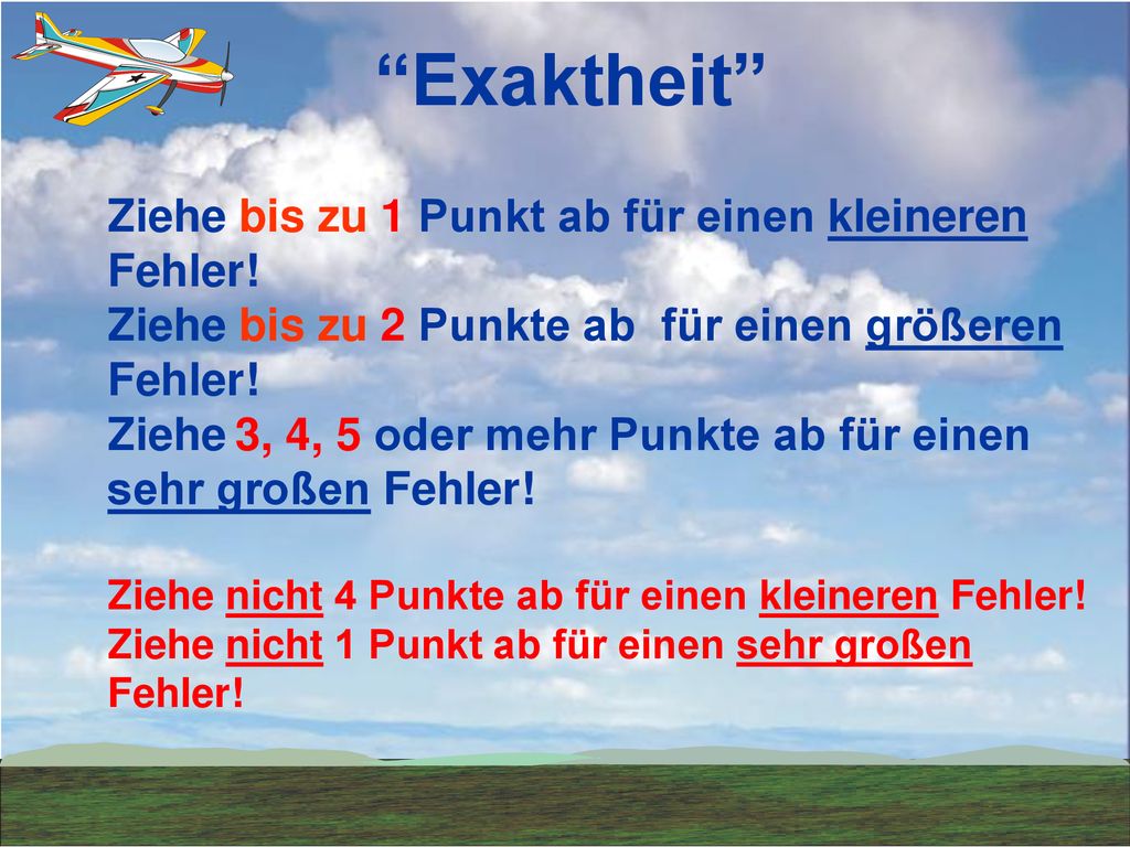 Exaktheit Ziehe bis zu 1 Punkt ab für einen kleineren Fehler!