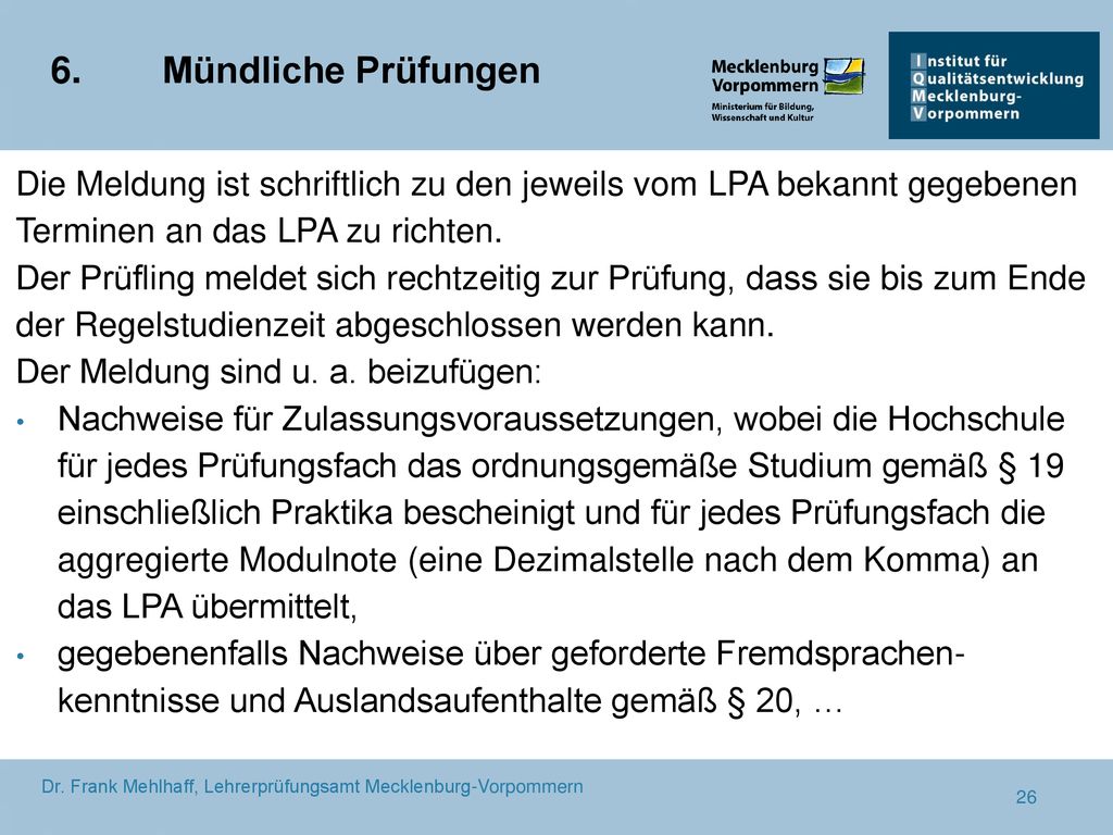 6. Mündliche Prüfungen Die Meldung ist schriftlich zu den jeweils vom LPA bekannt gegebenen Terminen an das LPA zu richten.