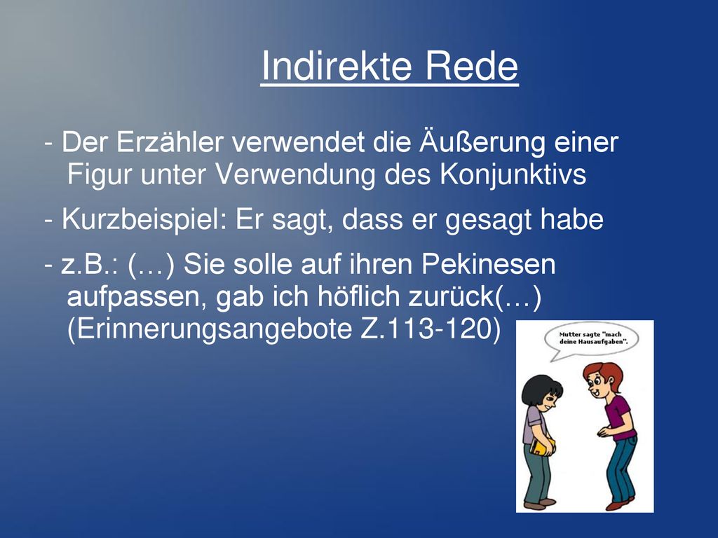 Indirekte Rede - Der Erzähler verwendet die Äußerung einer Figur unter Verwendung des Konjunktivs.