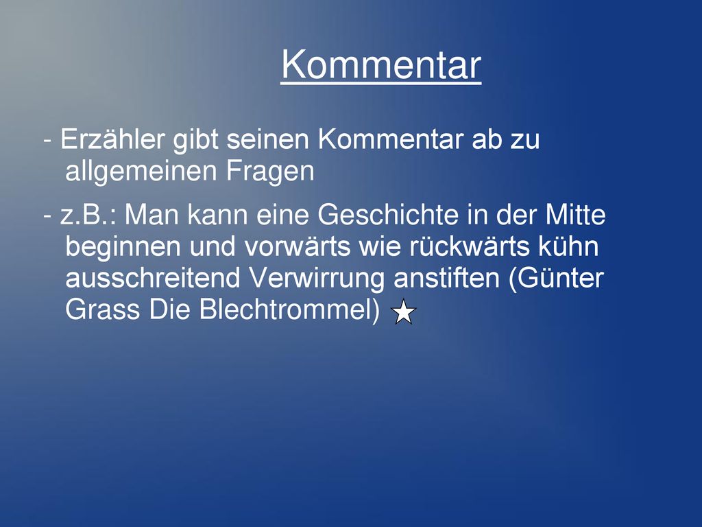 Kommentar - Erzähler gibt seinen Kommentar ab zu allgemeinen Fragen