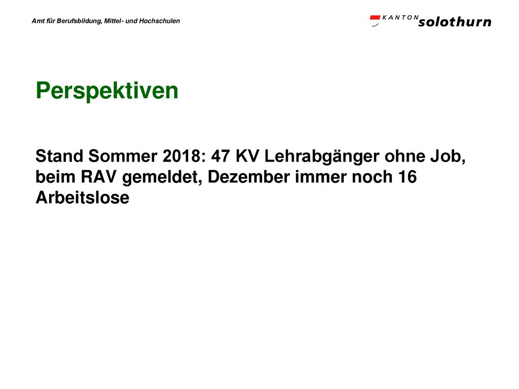 Perspektiven Stand Sommer 2018: 47 KV Lehrabgänger ohne Job, beim RAV gemeldet, Dezember immer noch 16 Arbeitslose