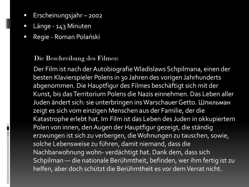 Erscheinungsjahr – 2002 Länge Minuten. Regie - Roman Polański. Die Beschreibung des Filmes: