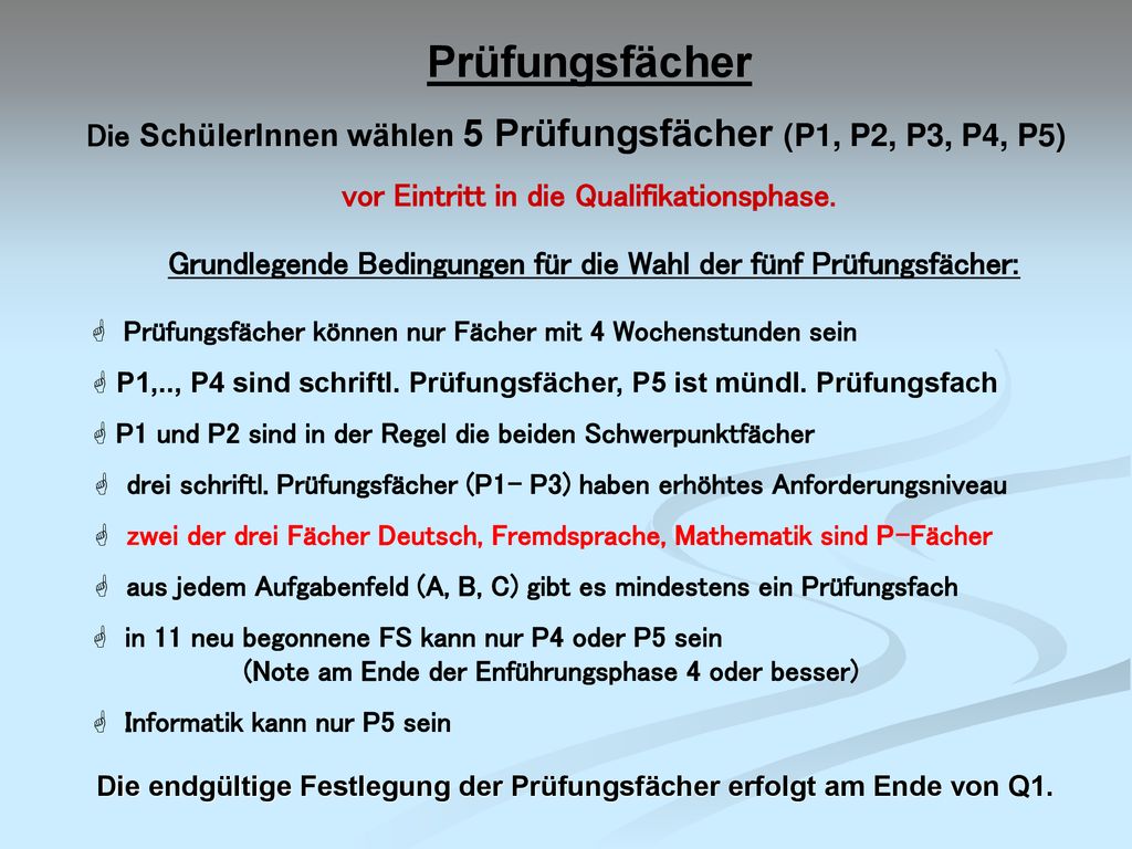 Prüfungsfächer Die SchülerInnen wählen 5 Prüfungsfächer (P1, P2, P3, P4, P5) vor Eintritt in die Qualifikationsphase.