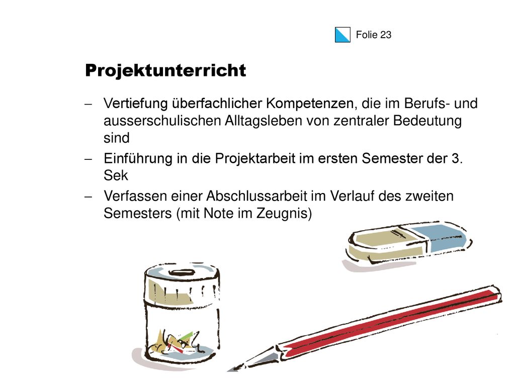 Projektunterricht Vertiefung überfachlicher Kompetenzen, die im Berufs- und ausserschulischen Alltagsleben von zentraler Bedeutung sind.