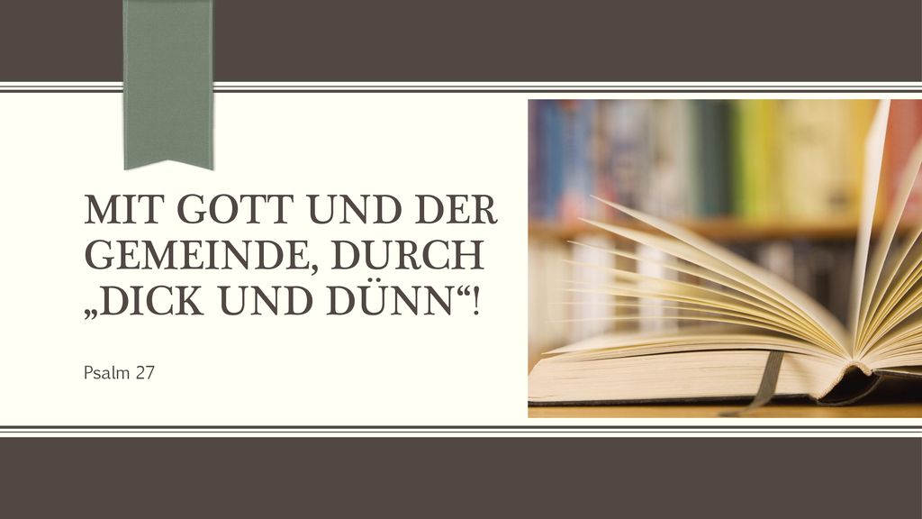 Mit Gott und der Gemeinde, durch „Dick und Dünn !