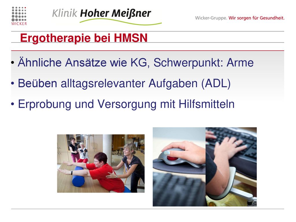 Ergotherapie bei HMSN Ähnliche Ansätze wie KG, Schwerpunkt: Arme. Beüben alltagsrelevanter Aufgaben (ADL)