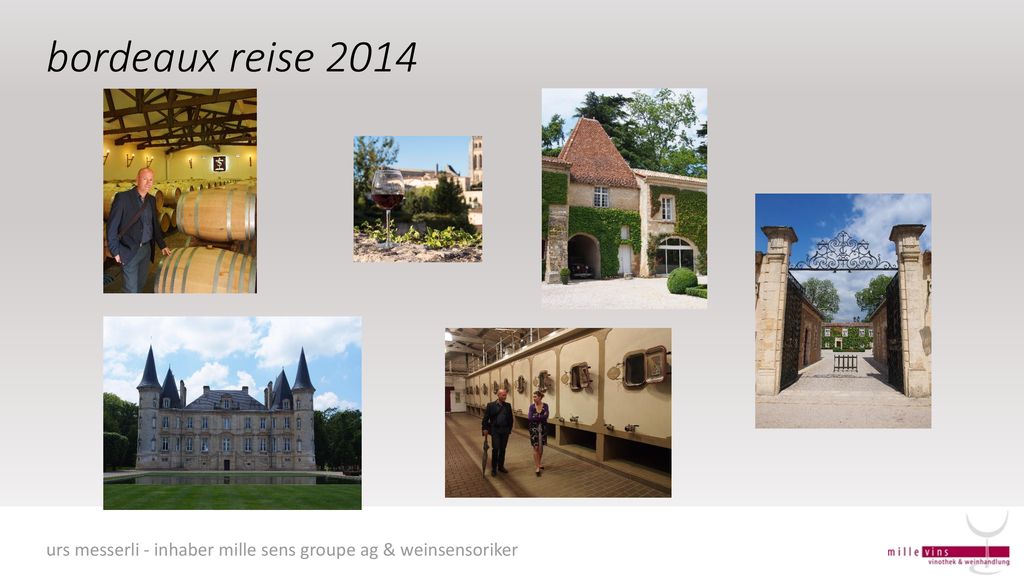 bordeaux reise 2014 urs messerli - inhaber mille sens groupe ag & weinsensoriker. urs messerli - inhaber mille sens groupe ag & weinsensoriker.