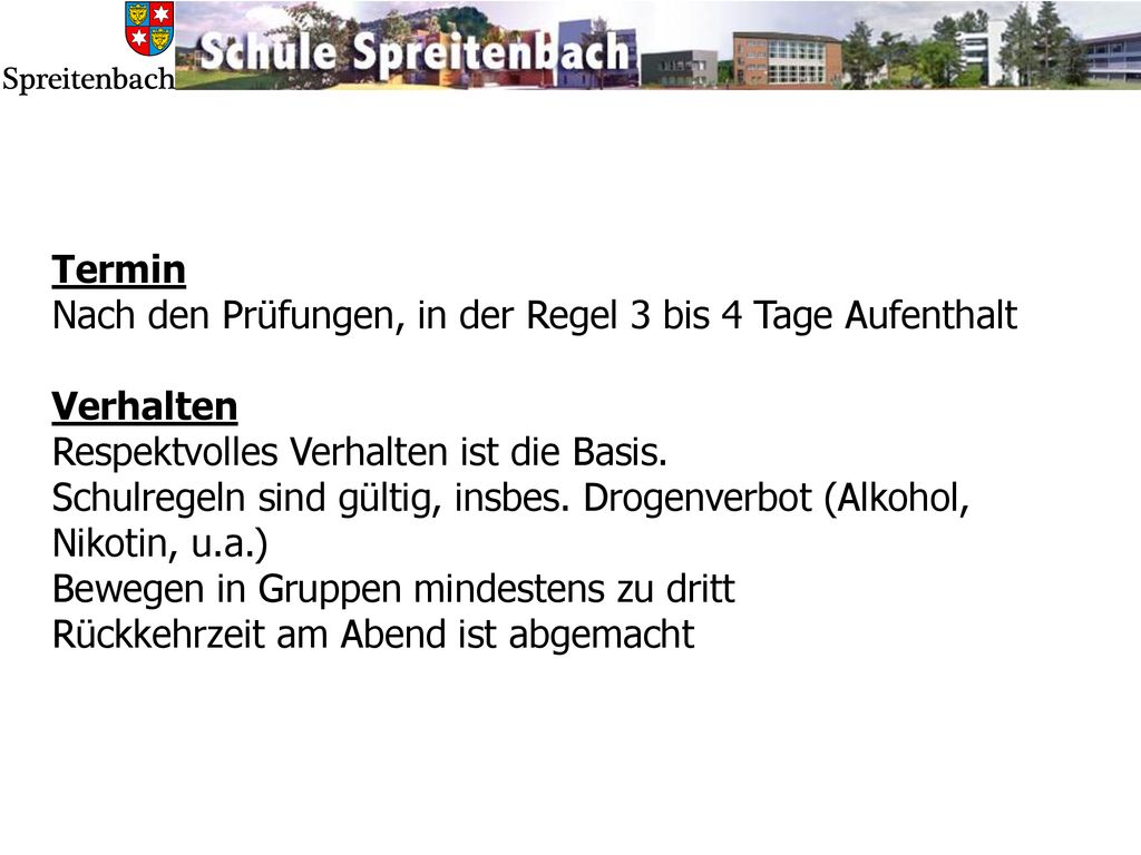 Termin Nach den Prüfungen, in der Regel 3 bis 4 Tage Aufenthalt. Verhalten. Respektvolles Verhalten ist die Basis.
